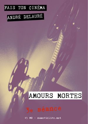 [Fais ton cinema 03] • Amours Mortes